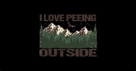 I Love Peeing Outside Camping Hiking Campfire Adventure Funny