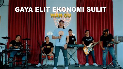 GAYA ELIT EKONOMI SULIT WAN SU Official Music Video YouTube