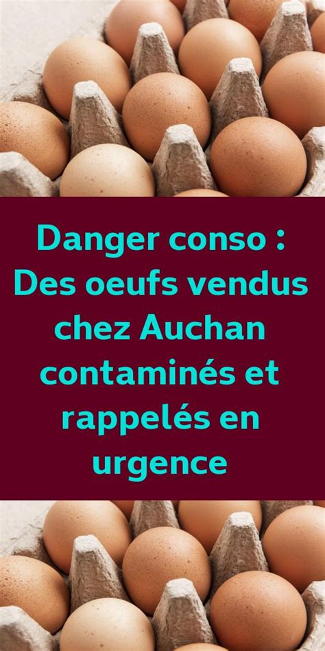 Danger Conso Des Oeufs Vendus Chez Auchan Contamin S Ont T Rappel S