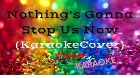 Nothing S Gonna Stop Us Now Karaoke Starship Karaoke Cover Hd