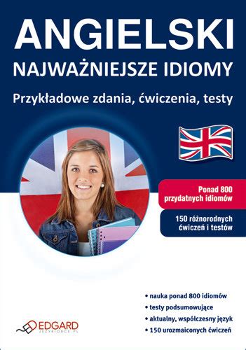 Angielski Najwa Niejsze Idiomy Przyk Adowe Zdania Wiczenia Testy