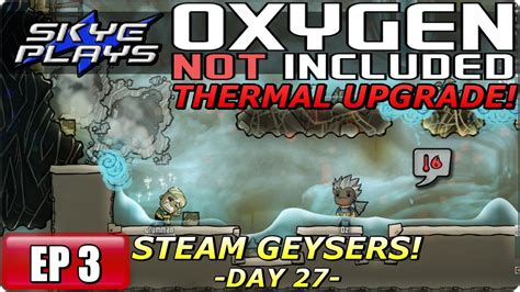 Oxygen Not Included Oni Thermal Upgrade Part Day Steam Geysers