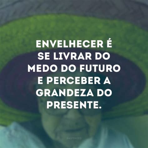 40 frases sobre envelhecer que realçam a beleza da melhor idade