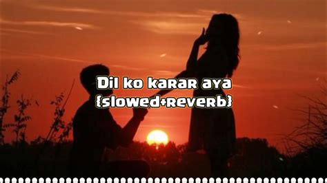 Dil Ko Karar Aya Song Slowed Reverb New Lofi Song 2024 YouTube