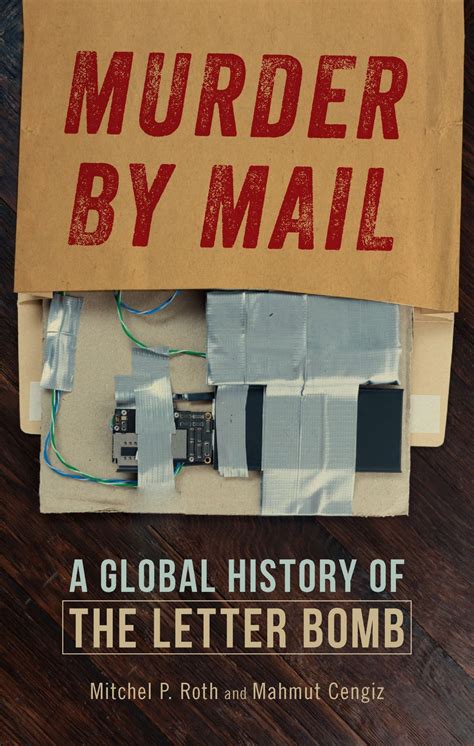 Murder By Mail A Global History Of The Letter Bomb Roth Cengiz