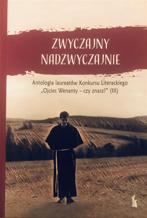 Antologia T 3 Konkurs Literacki Ojciec Wenanty Czy Znasz