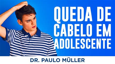 Tratamento para Queda de Cabelo em Adolescentes Dr Paulo Müller