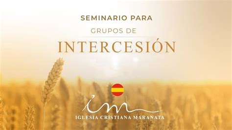 Seminario Para Grupo De Intercesi N Icm Espa Ol Youtube