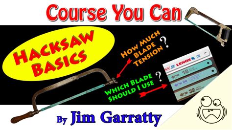 Hacksaw Basics Which Blade To Use How Much Blade Tension Youtube