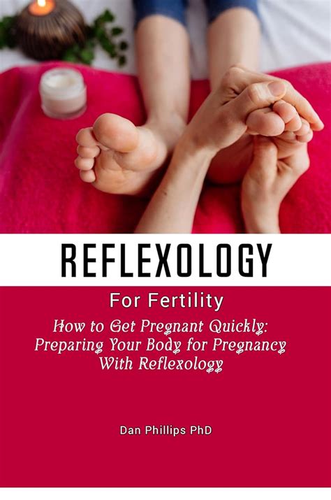 Reflexology For Fertility How To Get Pregnant Quickly Preparing Your