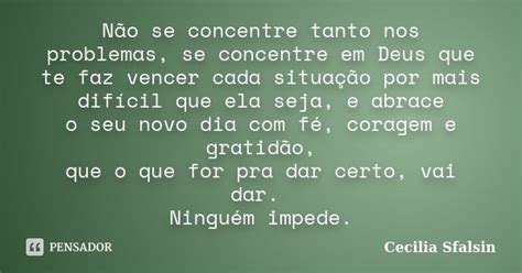 Não Se Concentre Tanto Nos Problemas Cecilia Sfalsin Pensador