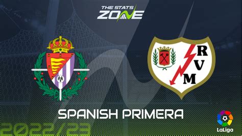 Real Valladolid Vs Rayo Vallecano Preview Prediction