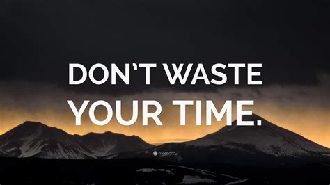 Dont Waste Your Time” Wallpaper By Quotefancy