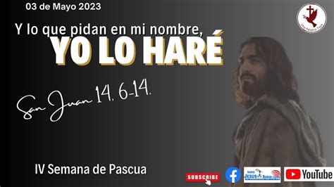 Y LO QUE PIDAN EN NOMBRE YO LO HARÉ SAN JUAN 14 6 14 YouTube