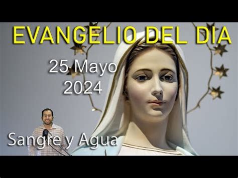 Evangelio Del Dia Hoy Sabado 25 Mayo 2024 Sangre Y Agua