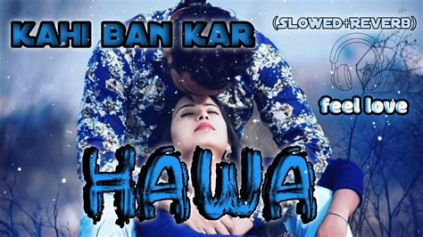 Kahi Bankar Hawa Song New Song Song Lofisongs Lofi Song Slowed And