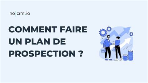 Comment Faire Un Bon Plan De Prospection Nos Conseils