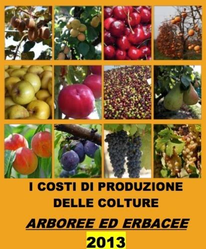 I Costi Di Produzione Delle Colture Arboree Ed Erbacee 2013 Economia