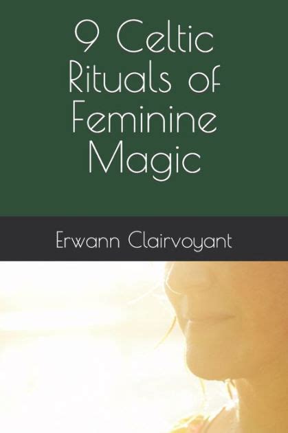 9 Celtic Rituals Of Feminine Magic By Erwann Clairvoyant Paperback