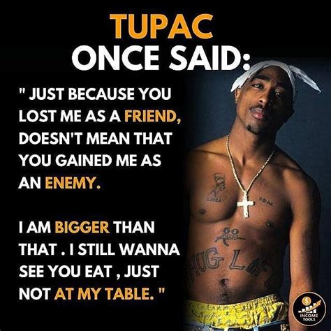 TUPAC ONCE SAID JUST BECAUSE YOU LOST ME AS A FRIEND DOESN T MEAN