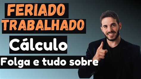 Feriado Trabalhado Como Calcular Pode Compensar Com Folga E Hora