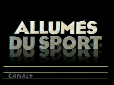 Vid O G N Rique Les Allum S Les Allum S Du Sport Canal Plus