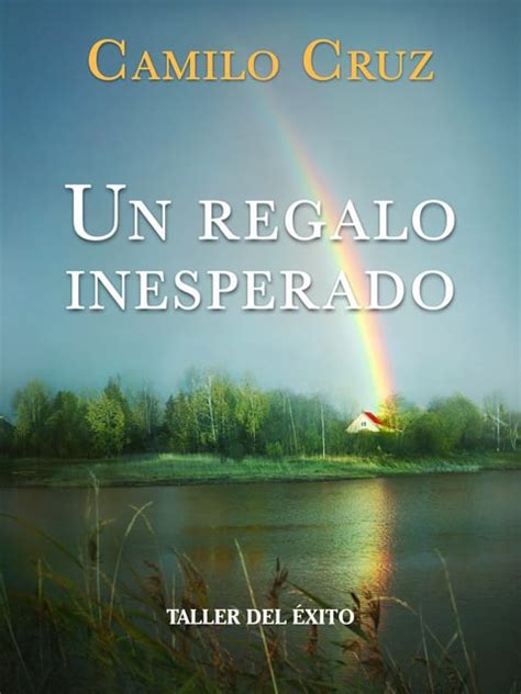 Un Regalo Inesperado Libro Electrónico Dr Camilo Cruz Storytel