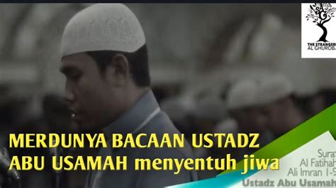 USTADZ ABU USAMAH BACAAN SURAH Ali Imran 1 9 Menyentuh Hati YouTube