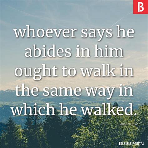 Whoever Says He Abides In Him Ought To Walk In The Same Way In Which He