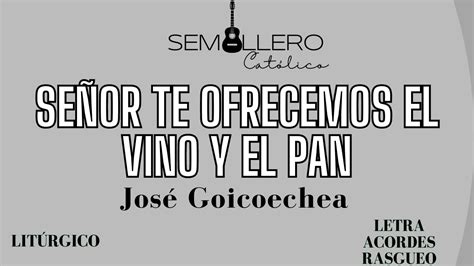 Se Or Te Ofrecemos El Vino Y El Pan Ofertorio Pascua Jose