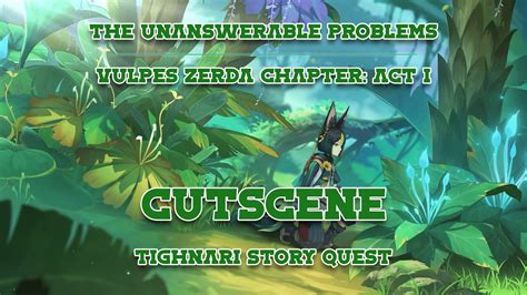 Cutscene The Unanswerable Problems Vulpes Zerda Chapter Act I Tighnari Story Quest Youtube