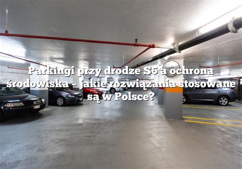 Parkingi przy drodze S6 a ochrona środowiska jakie rozwiązania