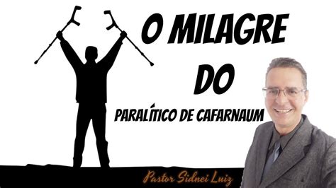 O Paralitico De Cafarnaum Milagre Prega O Pastor Sidnei Luiz