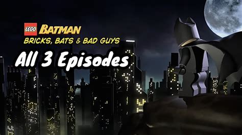 Lego Batman Bricks Bats And Bad Guys All 3 Episodes Hq Youtube