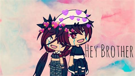 Hey Brother {gacha Life} Youtube