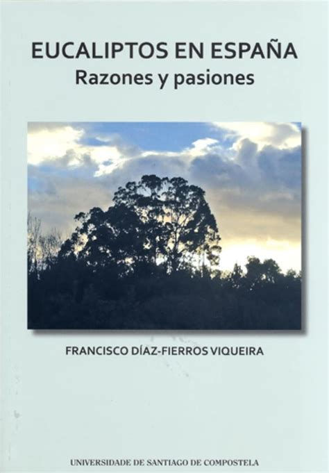 Eucaliptos en España Razones y pasiones Díaz Fierros Viqueira