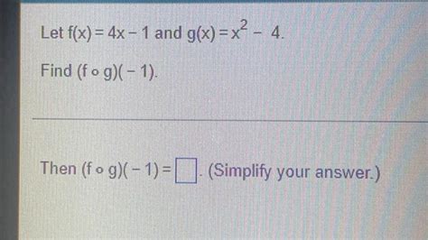 Solved Let F X 4x 1 And G X X2 4 Find Fog 1