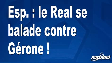 Esp Le Real Se Balade Contre G Rone Football Maxifoot