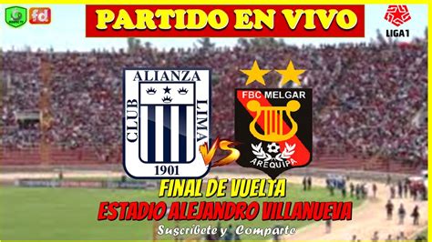 ALIANZA LIMA Vs FBC MELGAR En VIVO FINAL DE VUELTA LIGA 1 BETSSON