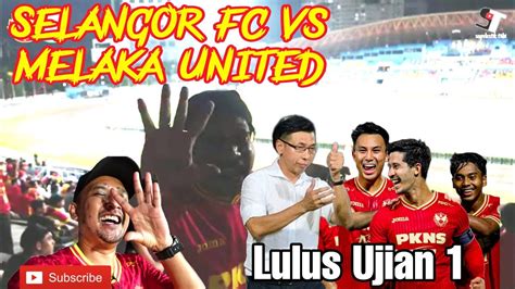 Selangor Fc Vs Melaka United Dari Bangku Penyokong Liga Super