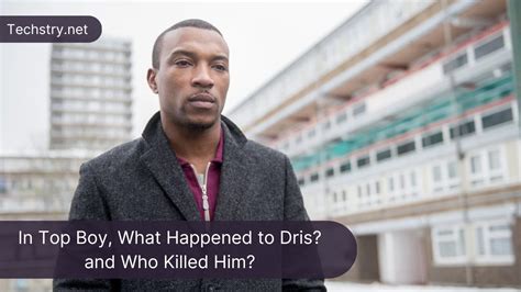 In Top Boy, What Happened to Dris? and Who Killed Him? – Techstry