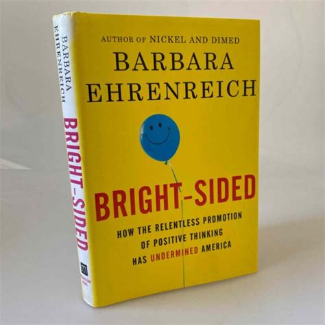 Barbara Ehrenreich Bright Sided How Positive Thinking Is Undermining