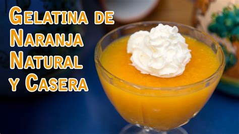 Arriba 48 Imagen Gelatina De Naranja Natural Receta Abzlocal Mx