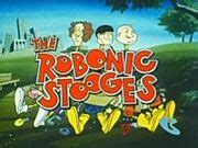 The Robonic Stooges The Big Cartoon Wiki