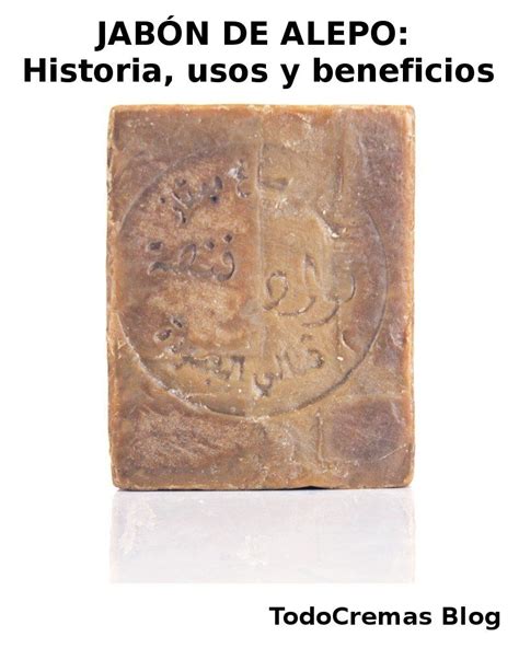 JABÓN DE ALEPO Historia usos y beneficios TodoCremas Blog