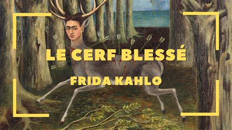 Frida Kahlo Le Cerf Bless Expression De La Douleur Youtube