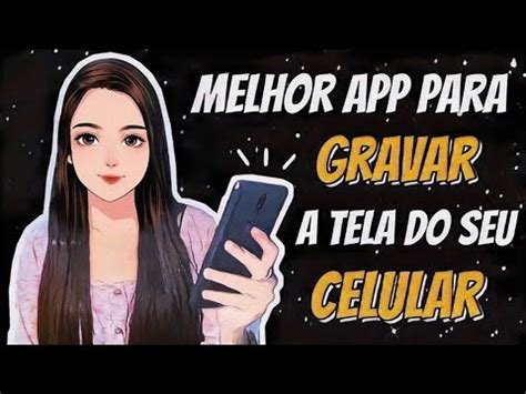 O Melhor APP Para GRAVAR A TELA DO CELULAR ANDROID YouTube