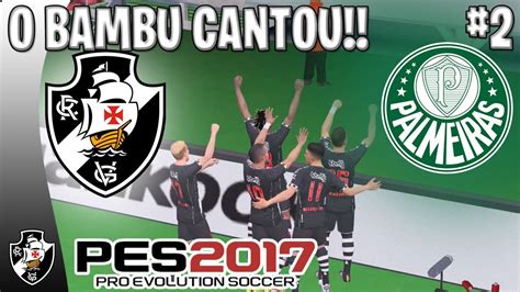 PES 2017 MASTER LEAGUE VASCO DA GAMA 2023 O BAMBU CANTOU NO ALLIANZ