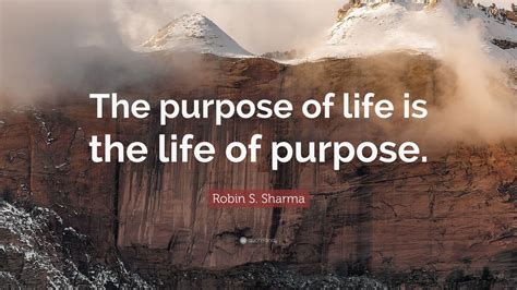 Robin S Sharma Quote The Purpose Of Life Is The Life Of Purpose