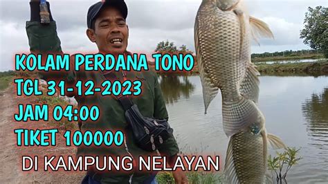 Kolam Perdana Tono Minggu Ini Tgl 31 Des 2023 Di Kampung Nelayan YouTube